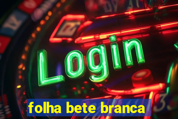 folha bete branca